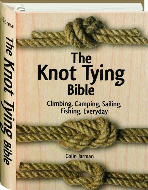 THE KNOT TYING BIBLE: Climbing, Camping, Sailing, Fishing