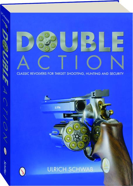 DOUBLE ACTION: Classic Revolvers for Target Shooting, Hunting and ...